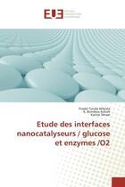 Couverture du livre « Etude des interfaces nanocatalyseurs / glucose et enzymes /o2 » de Tonda-Mikiela/Kokoh aux éditions Editions Universitaires Europeennes