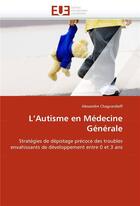 Couverture du livre « L'autisme en medecine generale » de Chagvardieff-A aux éditions Editions Universitaires Europeennes