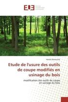 Couverture du livre « Etude de l'usure des outils de coupe modifies en usinage du bois - modification des outils de coupe » de Aknouche Hamid aux éditions Editions Universitaires Europeennes