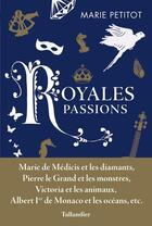 Couverture du livre « Passions royales royales passions » de Petitot Marie aux éditions Tallandier