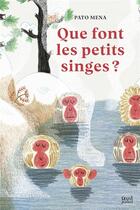 Couverture du livre « Que font les petits singes ? » de Pato Mena aux éditions Seuil Jeunesse