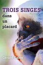 Couverture du livre « Trois singes dans un placard » de Gerard Gales aux éditions Librinova