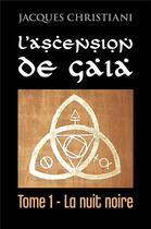 Couverture du livre « L'ascension de Gaia t.1 ; la nuit noire » de Jacques Christiani aux éditions Librinova