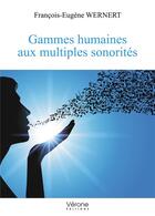 Couverture du livre « Gammes humaines aux multiples sonorités » de Francois-Eugene Wernert aux éditions Verone
