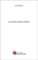 Couverture du livre « Les quatre soeurs Dubois » de Sofia Greco aux éditions Chapitre.com