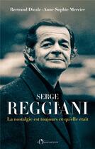 Couverture du livre « Serge Reggiani : la nostalgie est toujours ce qu'elle était » de Bertrand Dicale et Anne-Sophie Mercier aux éditions L'observatoire