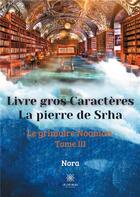 Couverture du livre « La pierre de Srha tome III : le grimoire Nooman » de Nora . aux éditions Le Lys Bleu