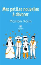 Couverture du livre « Mes petites nouvelles à dévorer » de Marion Xolin aux éditions Le Lys Bleu