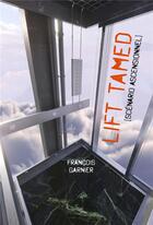 Couverture du livre « Lift Tamed : [scénario ascensionnel] » de Francois Garnier aux éditions Librinova