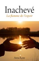 Couverture du livre « Inachevé : La flamme de l'espoir » de Anna Rose aux éditions Librinova