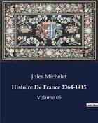 Couverture du livre « Histoire De France 1364-1415 : Volume 05 » de Jules Michelet aux éditions Culturea