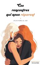 Couverture du livre « Ces rencontres qui nous réparent » de Sylvie Morel-El Hor aux éditions Editions Maia