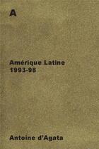 Couverture du livre « A ; Amérique latine, 1993-98 » de Christine Delory-Momberger et Antoine D' Agata aux éditions Andre Frere
