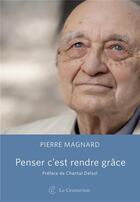Couverture du livre « Penser, c'est rendre grâce » de Pierre Magnard aux éditions Le Centurion