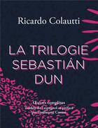 Couverture du livre « La trilogie Sébastian Dun » de Ricardo Colautti aux éditions L'ogre