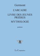 Couverture du livre « L'Arcadie ; Livre des jeunes prières ; Mythologie » de Germont aux éditions La Cooperative