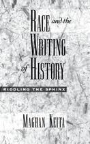 Couverture du livre « Race and the Writing of History: Riddling the Sphinx » de Keita Maghan aux éditions Oxford University Press Usa