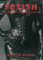 Couverture du livre « Fetish: Fashion, Sex & Power » de Valerie Steele aux éditions Oxford University Press Usa