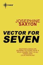 Couverture du livre « Vector for Seven » de Josephine Saxton aux éditions Orion Digital