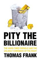 Couverture du livre « Pity the Billionaire » de Thomas Frank aux éditions Random House Digital