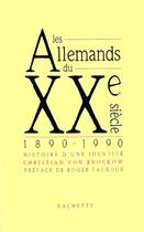 Couverture du livre « Les Allemands Du Xx Siecle ; 1890-1990 : Histoire D'Une Identite » de Christian Von Krockow aux éditions Hachette Litteratures