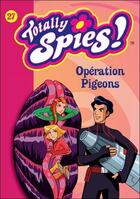 Couverture du livre « Totally spies ! t.27 ; opération pigeons » de Rubbio Vanessa aux éditions Hachette Jeunesse