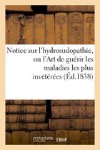 Couverture du livre « Notice sur l'hydrosudopathie, ou l'art de guerir les maladies les plus inveterees, au moyen - de l'e » de  aux éditions Hachette Bnf