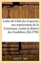 Couverture du livre « Lettre du club des capucins aux representans de la commune, contre le district des cordeliers - uivi » de  aux éditions Hachette Bnf