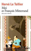 Couverture du livre « Moi et François Mitterrand : nouvelle édition » de Herve Le Tellier aux éditions Folio
