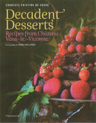 Couverture du livre « Decadent desserts ; recipes from château Vaux-le-Vicomte » de De Vogue / Dhellemme aux éditions Flammarion