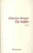 Couverture du livre « Ce matin » de Sebastien Rongier aux éditions Flammarion