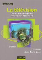 Couverture du livre « La Television T.1 ; Television Analogique, Emission Et Reception (3e Edition) » de Jean Herben aux éditions Dunod