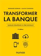 Couverture du livre « Transformer la banque ; quelles stratégies à l'ère digitale ? (2e édition) » de Bernard Roman et Alain Tchibozo aux éditions Dunod