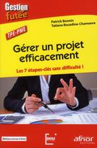 Couverture du livre « Gérer un projet efficacement ; les 7 étapes clés sans difficultés ! » de Patrick Bonnin et Tatiana Bouzdine aux éditions Afnor