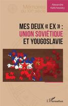 Couverture du livre « Mes deux ex : Union Soviétique et Yougoslavie » de Alexandre Keltchewsky aux éditions L'harmattan