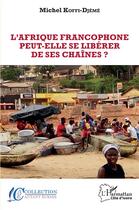 Couverture du livre « L'Afrique francophone peut-elle se libérer de ses chaînes? » de Michel Koffi-Djeme aux éditions L'harmattan