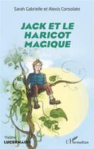 Couverture du livre « Jack et le haricot magique » de Sarah Gabrielle et Alexis Consolato aux éditions L'harmattan