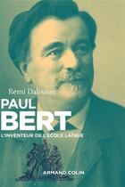 Couverture du livre « Paul Bert ; l'inventeur de l'école laïque » de Remi Dalisson aux éditions Armand Colin