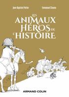 Couverture du livre « Les animaux héros de l'histoire » de Jean-Baptiste Pattier et Chaunu Emmanuel aux éditions Armand Colin