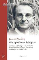 Couverture du livre « Une « poétique » de la grâce : L'écriture catéchétique de René Marlé à l'épreuve du Catéchisme pour adultes des évêques de France (1991) » de Isabelle Narring aux éditions Cerf