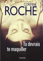 Couverture du livre « Tu devrais te maquiller » de Corinne Roche aux éditions Denoel