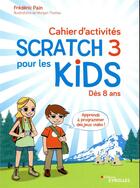 Couverture du livre « Cahier d'activités Scratch 3 ; pour les kids ; dès 8 ans » de Frederic Pain aux éditions Eyrolles