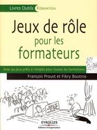 Couverture du livre « Jeux de rôle pour les formateurs ; avec 40 jeux prêts à l'emploi pour toutes formatiions » de Boutros/Proust aux éditions Editions D'organisation