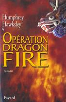 Couverture du livre « Operation Dragon Fire » de Humphrey Hawksley aux éditions Fayard