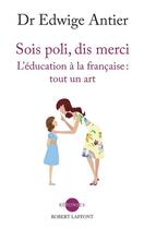 Couverture du livre « Sois poli, dis merci » de Edwige Antier aux éditions Robert Laffont