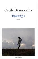 Couverture du livre « Bazungu » de Cecile Desmoulins aux éditions Robert Laffont