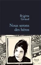 Couverture du livre « Nous serons des héros » de Brigitte Giraud aux éditions Stock