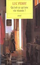 Couverture du livre « Qu'est-ce qu'une vie réussie ? » de Luc Ferry aux éditions Grasset