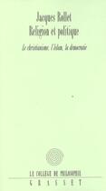 Couverture du livre « Religion et politique ; christianisme, islam, démocratie » de Jacques Rollet aux éditions Grasset