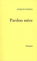 Couverture du livre « Pardon mère » de Jacques Chessex aux éditions Grasset